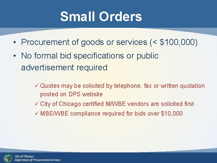 Small Orders • Procurement of goods or services (< $100, 000) • No formal