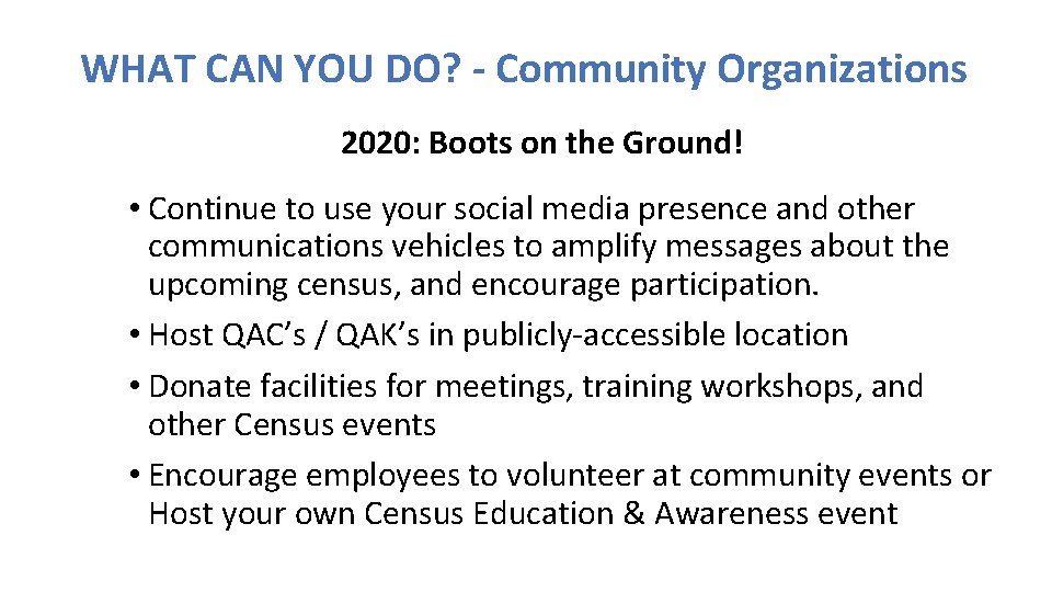 WHAT CAN YOU DO? - Community Organizations 2020: Boots on the Ground! • Continue