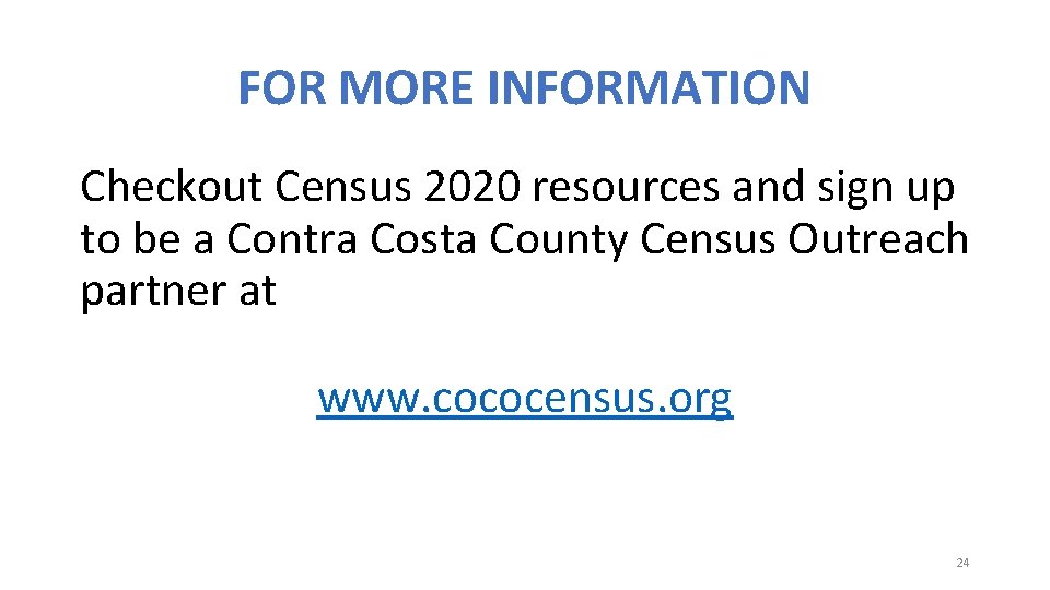 FOR MORE INFORMATION Checkout Census 2020 resources and sign up to be a Contra