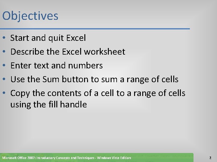 Objectives • • • Start and quit Excel Describe the Excel worksheet Enter text