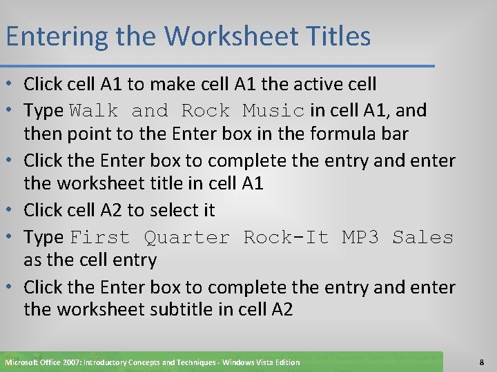 Entering the Worksheet Titles • Click cell A 1 to make cell A 1