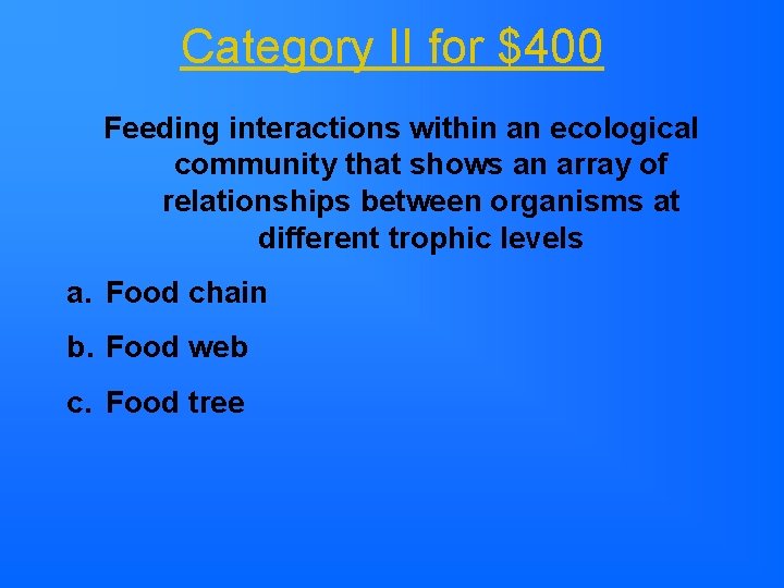 Category II for $400 Feeding interactions within an ecological community that shows an array Category II for $400 Feeding interactions within an ecological community that shows an array