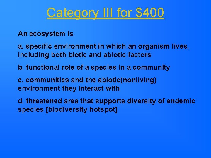 Category III for $400 An ecosystem is a. specific environment in which an organism Category III for $400 An ecosystem is a. specific environment in which an organism
