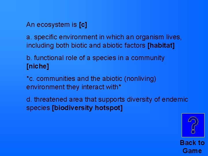 An ecosystem is [c] a. specific environment in which an organism lives, including both