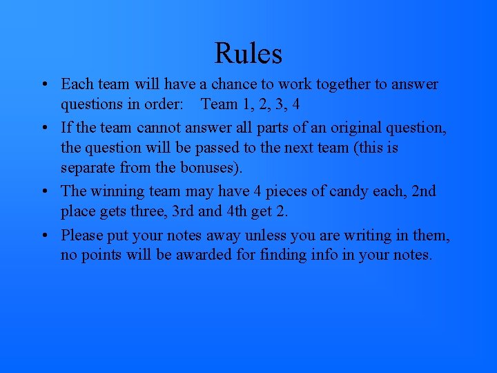Rules • Each team will have a chance to work together to answer questions Rules • Each team will have a chance to work together to answer questions
