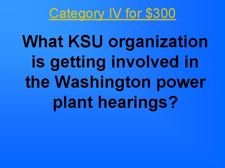 Category IV for $300 What KSU organization is getting involved in the Washington power Category IV for $300 What KSU organization is getting involved in the Washington power