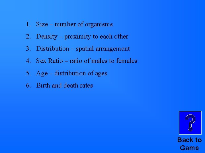 1. Size – number of organisms 2. Density – proximity to each other 3. 1. Size – number of organisms 2. Density – proximity to each other 3.