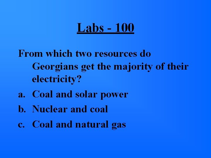 Labs - 100 From which two resources do Georgians get the majority of their Labs - 100 From which two resources do Georgians get the majority of their