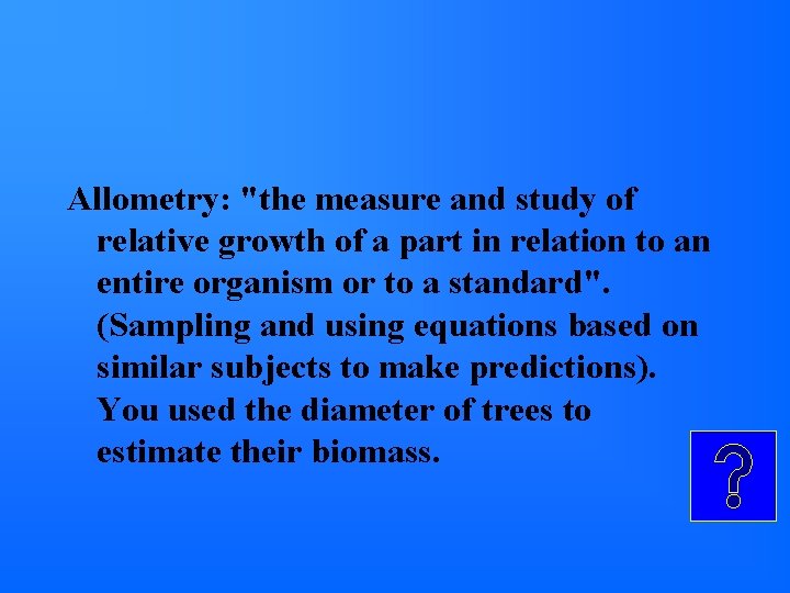 Allometry: "the measure and study of relative growth of a part in relation to Allometry: "the measure and study of relative growth of a part in relation to