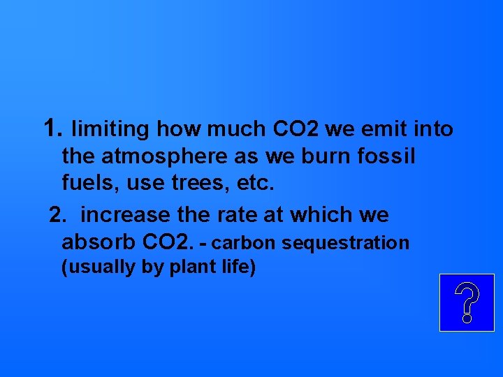 1. limiting how much CO 2 we emit into the atmosphere as we burn 1. limiting how much CO 2 we emit into the atmosphere as we burn