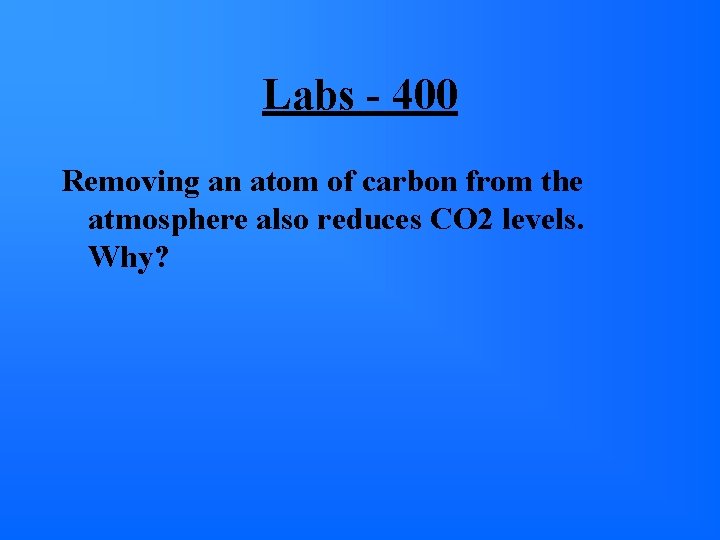Labs - 400 Removing an atom of carbon from the atmosphere also reduces CO Labs - 400 Removing an atom of carbon from the atmosphere also reduces CO