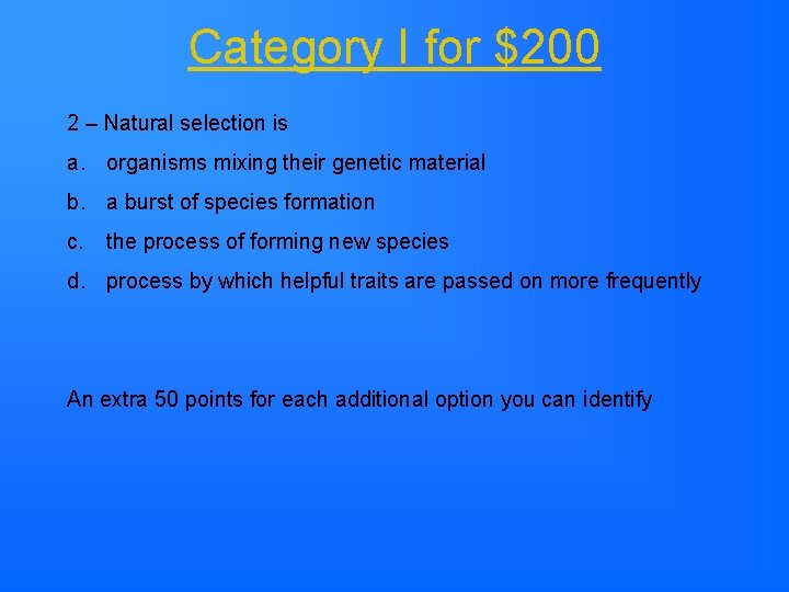 Category I for $200 2 – Natural selection is a. organisms mixing their genetic Category I for $200 2 – Natural selection is a. organisms mixing their genetic