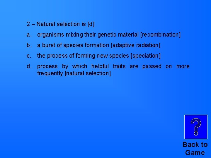 2 – Natural selection is [d] a. organisms mixing their genetic material [recombination] b.