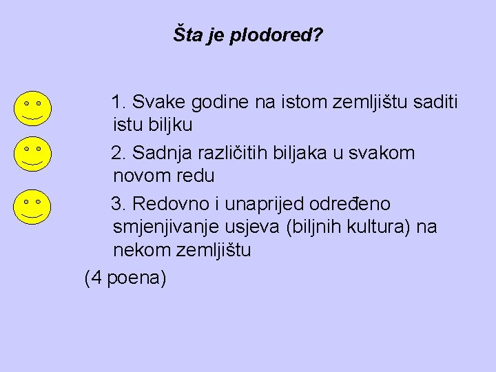 Šta je plodored? 1. Svake godine na istom zemljištu saditi istu biljku 2. Sadnja