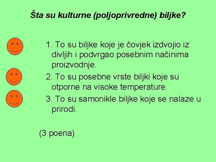 Šta su kulturne (poljoprivredne) biljke? 1. To su biljke koje je čovjek izdvojio iz