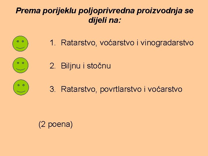 Prema porijeklu poljoprivredna proizvodnja se dijeli na: 1. Ratarstvo, voćarstvo i vinogradarstvo 2. Biljnu