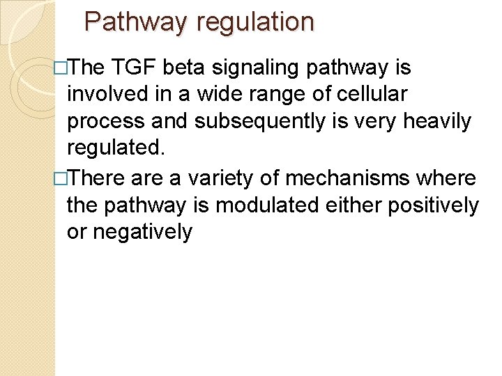 Pathway regulation �The TGF beta signaling pathway is involved in a wide range of