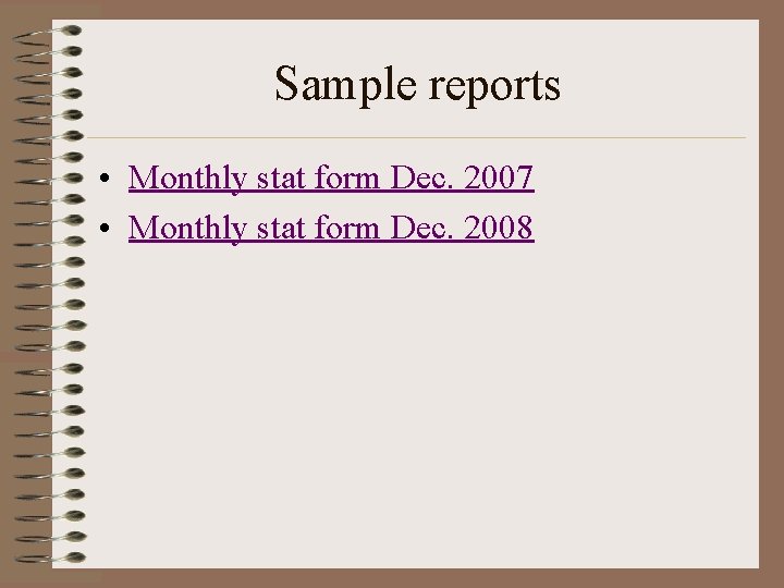 Sample reports • Monthly stat form Dec. 2007 • Monthly stat form Dec. 2008
