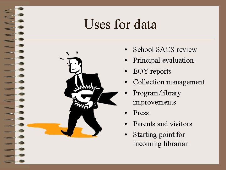 Uses for data • • • School SACS review Principal evaluation EOY reports Collection