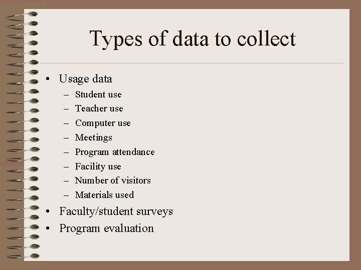 Types of data to collect • Usage data – – – – Student use