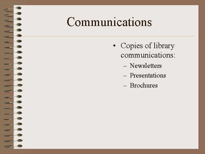 Communications • Copies of library communications: – Newsletters – Presentations – Brochures 