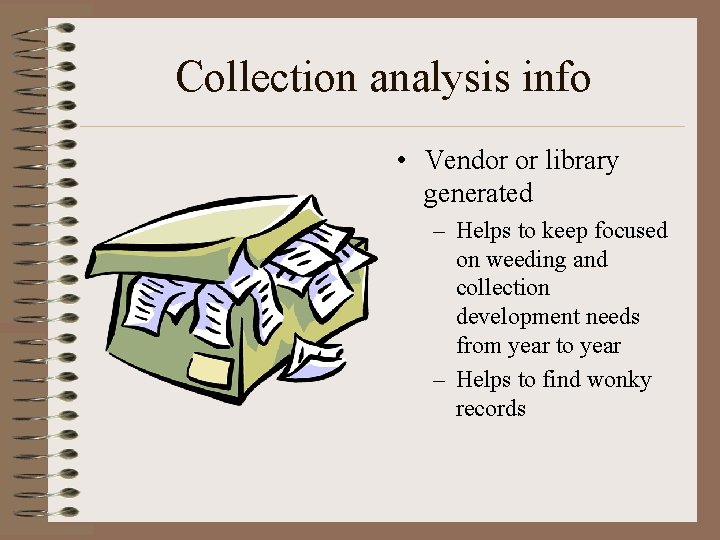 Collection analysis info • Vendor or library generated – Helps to keep focused on