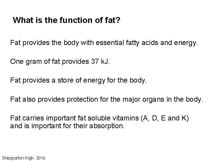 What is the function of fat? Fat provides the body with essential fatty acids