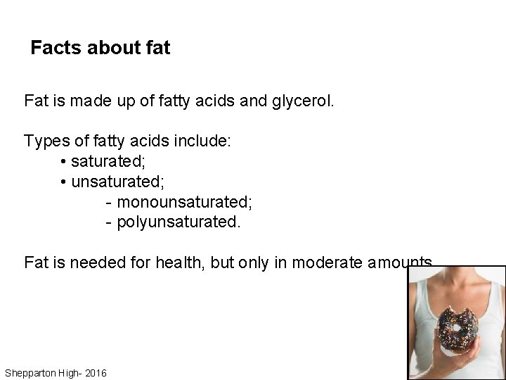 Facts about fat Fat is made up of fatty acids and glycerol. Types of