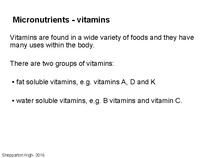 Micronutrients - vitamins Vitamins are found in a wide variety of foods and they