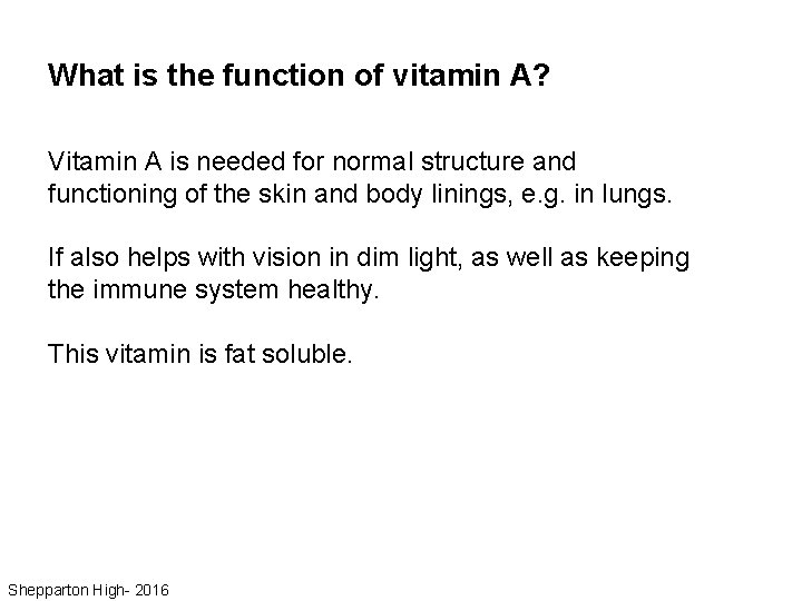 What is the function of vitamin A? Vitamin A is needed for normal structure