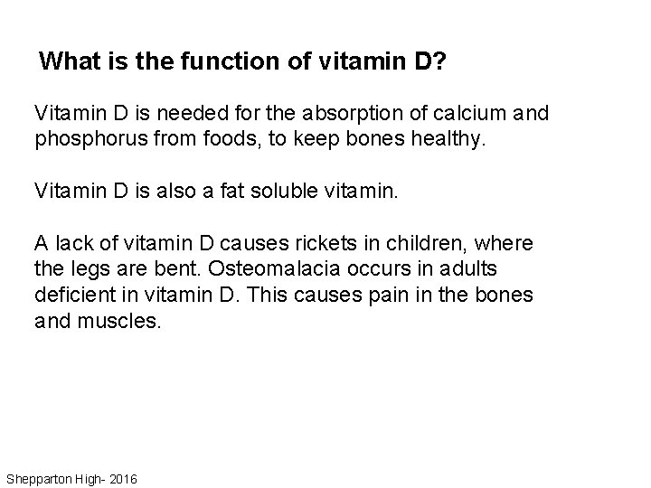 What is the function of vitamin D? Vitamin D is needed for the absorption