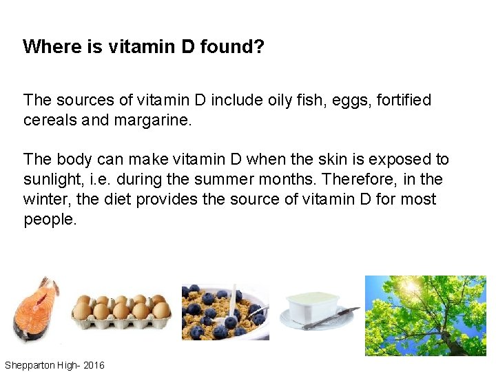 Where is vitamin D found? The sources of vitamin D include oily fish, eggs,