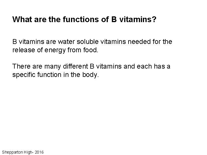 What are the functions of B vitamins? B vitamins are water soluble vitamins needed