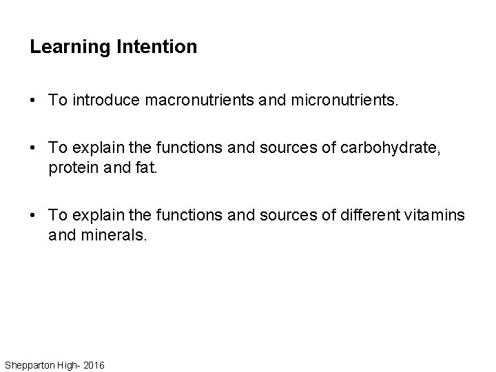 Learning Intention • To introduce macronutrients and micronutrients. • To explain the functions and