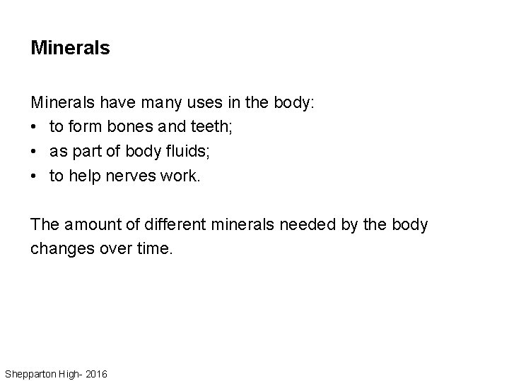 Minerals have many uses in the body: • to form bones and teeth; •