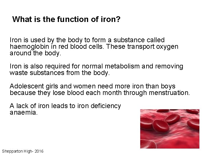 What is the function of iron? Iron is used by the body to form