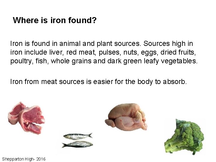 Where is iron found? Iron is found in animal and plant sources. Sources high