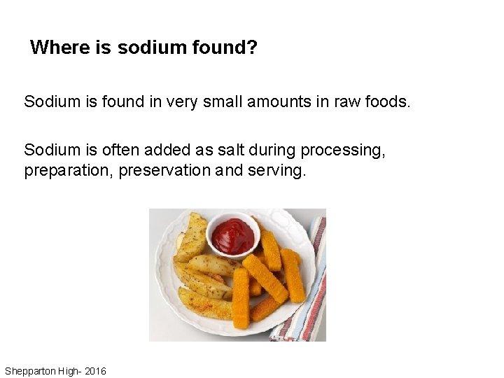 Where is sodium found? Sodium is found in very small amounts in raw foods.