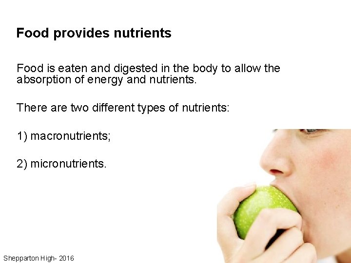 Food provides nutrients Food is eaten and digested in the body to allow the