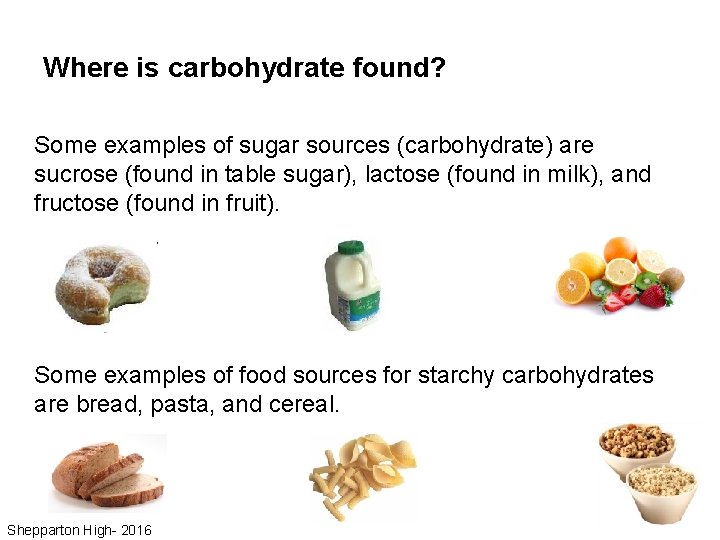 Where is carbohydrate found? Some examples of sugar sources (carbohydrate) are sucrose (found in
