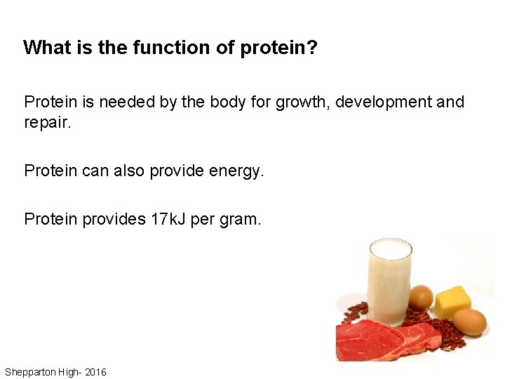 What is the function of protein? Protein is needed by the body for growth,