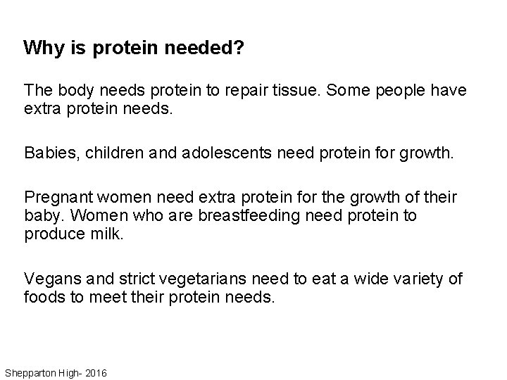 Why is protein needed? The body needs protein to repair tissue. Some people have