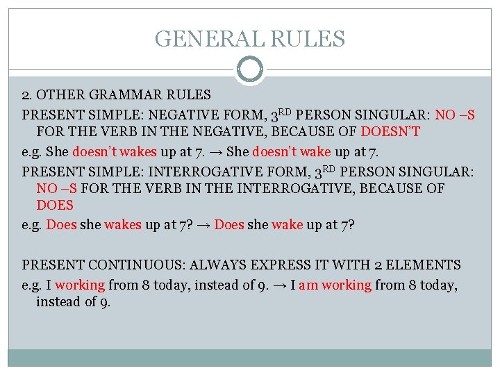 GENERAL RULES 2. OTHER GRAMMAR RULES PRESENT SIMPLE: NEGATIVE FORM, 3 RD PERSON SINGULAR: