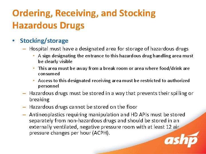 Ordering, Receiving, and Stocking Hazardous Drugs • Stocking/storage – Hospital must have a designated
