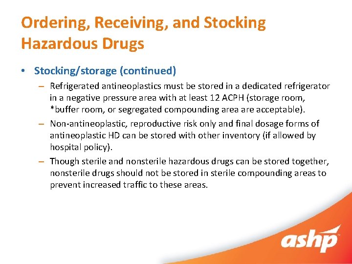 Ordering, Receiving, and Stocking Hazardous Drugs • Stocking/storage (continued) – Refrigerated antineoplastics must be