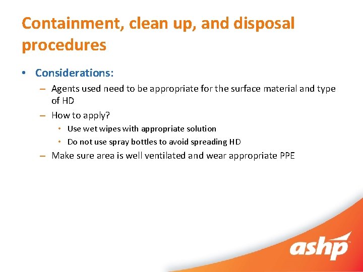Containment, clean up, and disposal procedures • Considerations: – Agents used need to be
