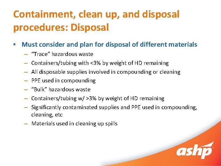 Containment, clean up, and disposal procedures: Disposal • Must consider and plan for disposal