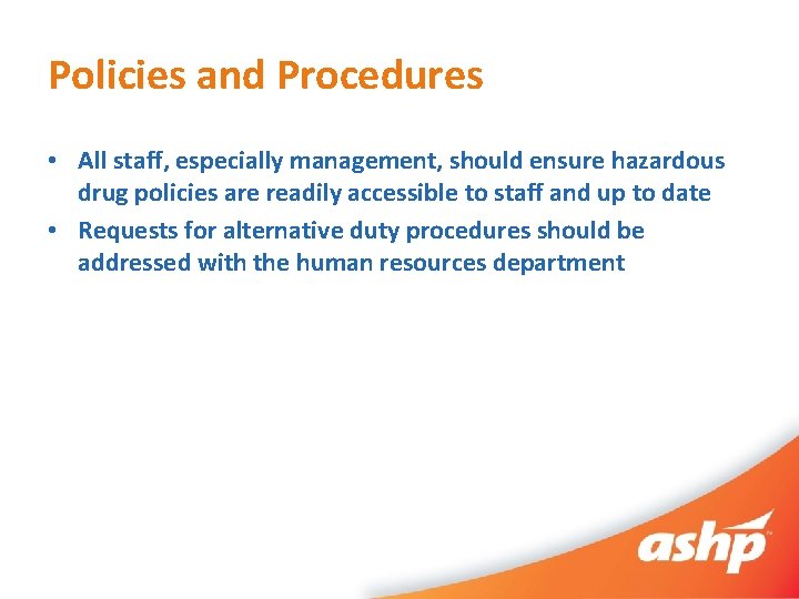 Policies and Procedures • All staff, especially management, should ensure hazardous drug policies are