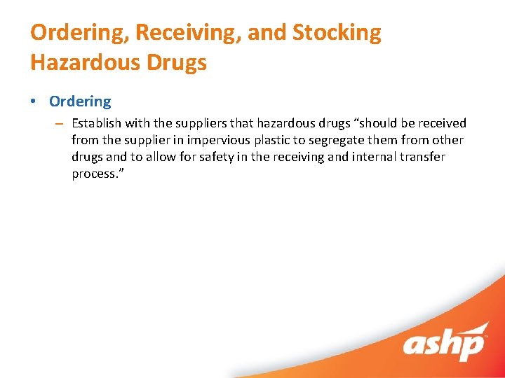 Ordering, Receiving, and Stocking Hazardous Drugs • Ordering – Establish with the suppliers that