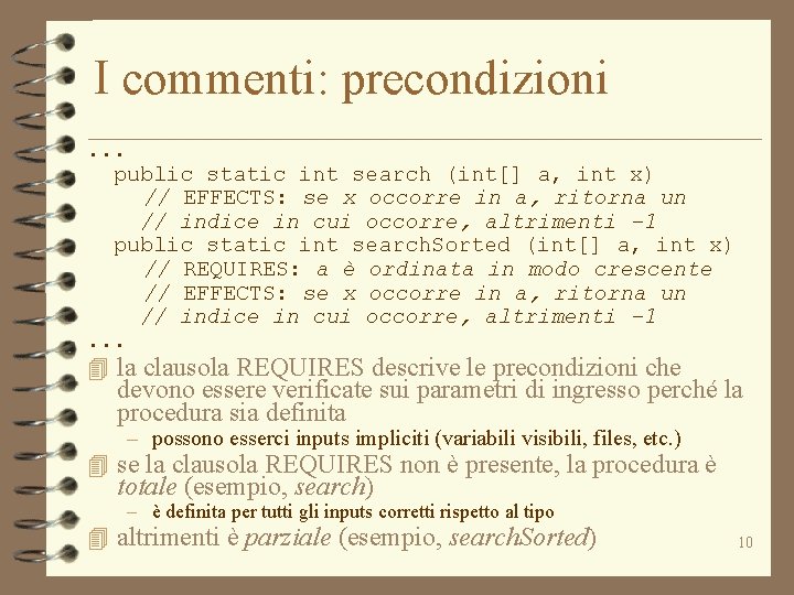 I commenti: precondizioni. . . public static int search (int[] a, int x) //